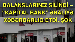 Balanslarınız silindi – “Kapital Bank” əhaliyə XƏBƏRDARLIQ ETDİ