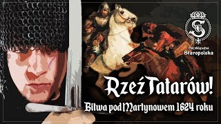 RZEŹ Tatarów! Bitwa pod MARTYNOWEM 1624