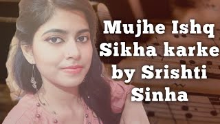 Mujhe Ishq Sikha karke | Srishti Sinha | Jyotika Tangri | Ghost