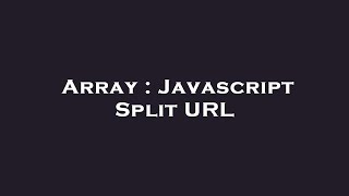 Array : Javascript Split URL
