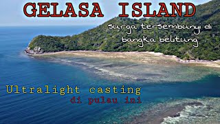 GELASA ISLAND DAY 1 || ULTRALIGHT CASTING  DI PULAU SURGA TERSEMBUNYI DI BANGKA❗️