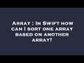 Array : In Swift how can I sort one array based on another array?