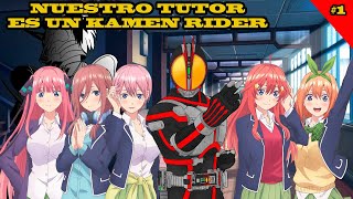 Nuestro Tutor en un Kamen Rider EP 1 [Kamen Rider 555 X Go Toubun no Hanayome] {FANFIC}