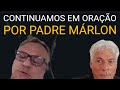 CONTINUE EM ORAÇÃO POR PADRE MÁRLON DA TV CANÇÃO NOVA.