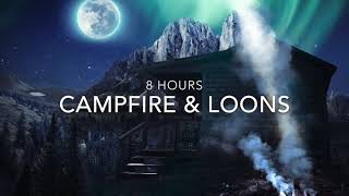 Campfire Sound \u0026 Loon Call -  8 Hours Nature Sounds - *No Music*