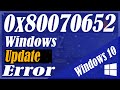 How to fix error 0x80070652 windows 10 update