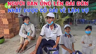 Kỳ lạ người đàn ông đi thành phố nhặt được cô gái mang về làm vợ và sự thật phía ai cũng ngỡ ngàng