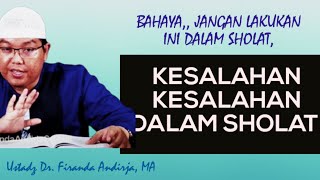 KESALAHAN KESALAHAN DALAM SHOLAT, Ustadz Dr. Firanda Andirja, MA #ustadzfirandaandirja #sunnah