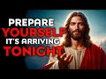 God Says : Prepare Yourself It's Arriving Tonight | God Message Today | God Helps |God's Message Now