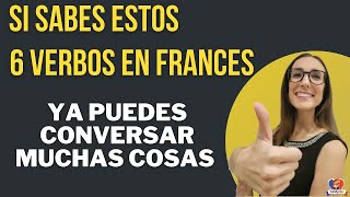 SI SABES ESTOS 6 VERBOS EN FRANCES YA PUEDES CONVERSAR MUCHAS COSAS!