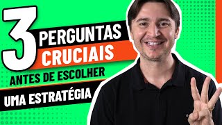 3 PERGUNTAS CRUCIAIS QUE ME FORÇAM A ESCOLHER AS MELHORES ESTRATÉGIAS DE MARKETING