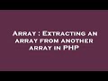 Array : Extracting an array from another array in PHP