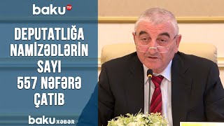 Deputatlığa namizədlərin sayı 557 nəfərə çatıb