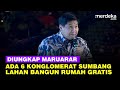 [FULL] Blak-blakan Menteri Maruarar 6 Konglomerat Besar Sumbang Lahan Bangun Rumah Gratis