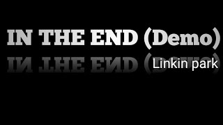 IN THE END (DEMO) - LINKIN PARK