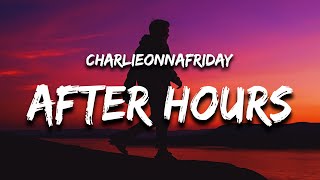 Charlieonnafriday - After Hours (Lyrics)