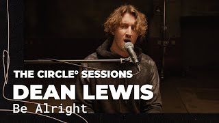 Dean Lewis - Be Alright (Live) | The Circle° Sessions