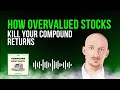 How Overvalued Stocks Kill Your Compound Returns | COMPOUND MONEY QUIETLY