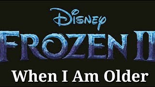 Frozen 2 Music Video-When I Am Older(with lyrics)