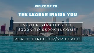 The 5-Step Strategy : $300K to $500K Income an d Director/VP Levels Ravi Rade With Leader Inside You