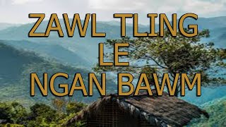 ZAWL TLING LE NGAN BAWM