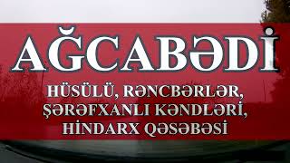 Ağcabədi: Lənkərandan Xankəndiyə gedərkən, Rəncbərlər, Hüsülü, Şərəfxanlı kəndləri, Hindarx qəsəbəsi