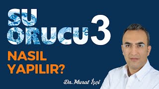 SU ORUCU NASIL YAPILIR? Water Fasting