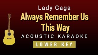 Always Remember Us This Way  - Lady Gaga(Male / Lower Key Acoustic Karaoke)