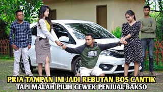 PRIA TAMPAN JADI REBUTAN BOS CANTIK TAPI MALAH MEMILIH CEWEK IDAMANNYA YANG HANYA JUALAN BAKSO !!