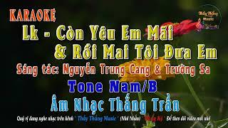 KARAOKE -  Lk - Còn Yêu Em Mãi & Rồi Mai Tôi Đưa Em - Tone Nam - B