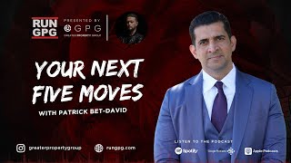 Patrick Bet David - Entrepreneurs: How to WIN With Your Next Five Moves | GreaterPropertyGroup.com