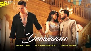Deewaane (Selfiee) - Akshay K | Jacqueline F | Emraan H | Aditya Y | Stebin B | Tanishk B | Kunaal V