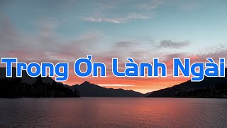 [MV LYRICS] TRONG ƠN LÀNH NGÀI - ISAAC THÁI | Nhạc Thánh Ca Channel