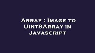 Array : Image to Uint8Array in Javascript