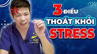 3 Điều Cần Làm Để Thoát Khỏi Căng Thẳng, Stress Từ Dr Ngọc