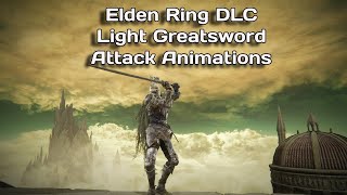 Elden Ring DLC Attack Animations [Light Greatsword]