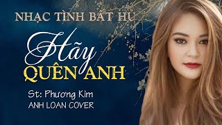 HÃY QUÊN ANH - Anh Loan ( Sáng tác Phương Kim ) Lyrics Video