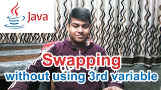 Swapping without using temporary variable | Java Program & Explanation