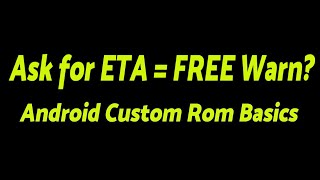 Asking for ETA and Getting a FREE Warning? | Android Custom Rom Basics