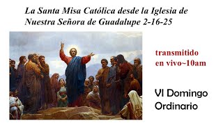 La Santa Misa Católica desde la Iglesia de​Nuestra Señora de Guadalupe 2-16-25​