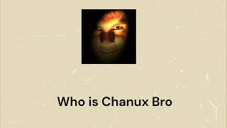 Who is #ChanuxBro