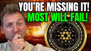 CARDANO ADA - YOU'RE MISSING IT!!! THIS IS WHY MOST WILL FAIL!