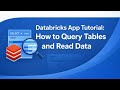 Databricks App Tutorial: How to Query Tables and Read Data