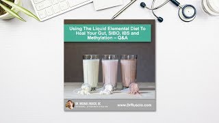 Using The Liquid Elemental Diet To Heal Your Gut, SIBO, IBS and Methylation – Q&A