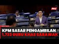 KPM sasar 1,733 guru melalui pengambilan khas guru di Sarawak 2024