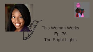 This Woman Works; Ep. 36- The Bright Lights (ft. Briana Cole) #blackgirlmagic #movies