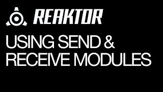 NI Reaktor - Using Send & Receive Modules - How To Tutorial