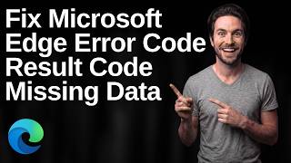 How To Fix Microsoft Edge Error Code Result Code Missing Data (Easy Guide)