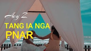 Aey Z - Tang ia nga | (Official Video) Pnar