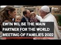 EWTN will be main partner for the World Meeting of Families in Rome 2022